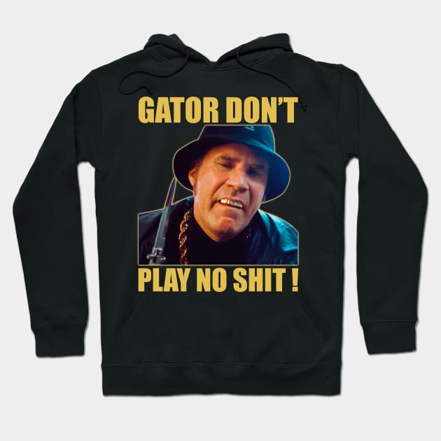 Gator Don’t Play No Shit! Hoodie by sobermacho